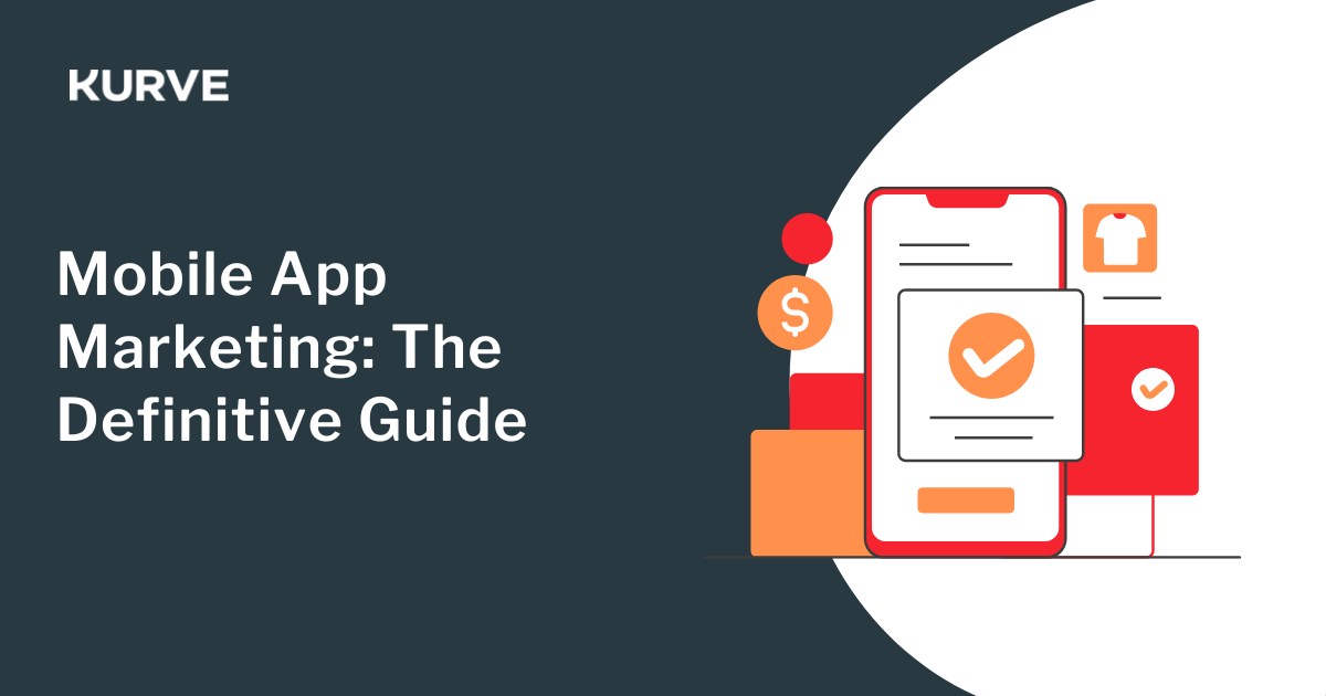 Mobile App Marketing: Your Guide for 2025 - Kurve Marketing